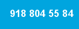 918 804 55 84
